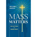 Mass Matters: Reflections of a Parish Priest - Paperback