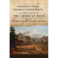 Zebulon Pike, Thomas Jefferson, and the Opening the of American West