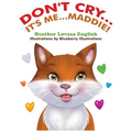 Don't Cry...It's Me...Maddie! - Hardcover