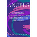 Angels: Understanding, Recognizing and Receiving their Assistance using Oracle Cards - Paperback