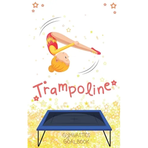 Trampoline Gymnastics Goalbook #13: Competitive Trampolining - Paperback
