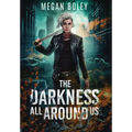 The Darkness All Around Us: A post apocalyptic sci fi - Hardcover