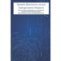Generic Electronic circuit Components Projects Hands On: Basic Lie Detector, Short out and Switch Polarity Protection, Solenoid Driver, Piezoelectric - Paperback