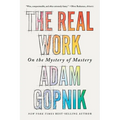 The Real Work: On the Mystery of Mastery - Paperback