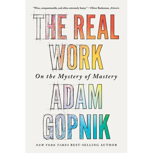 The Real Work: On the Mystery of Mastery - Paperback