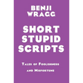 Short Stupid Scripts: Tales of Foolishness and Misfortune - Paperback