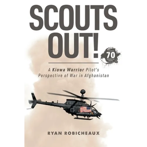 Scouts Out!: A Kiowa Warrior Pilot's Perspective of War in Afghanistan - Paperback