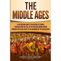 The Middle Ages: A Captivating Guide to the History of Europe, Starting from the Fall of the Western Roman Empire Through the Black Death to the Begin - Paperback