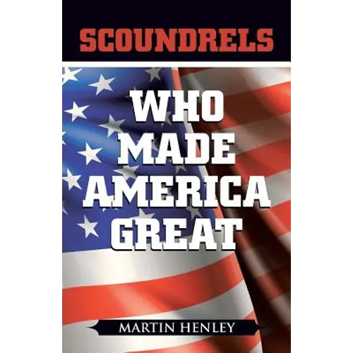Scoundrels Who Made America Great