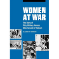 Women at War: The Story of Fifty Military Nurses Who Served in Vietnam