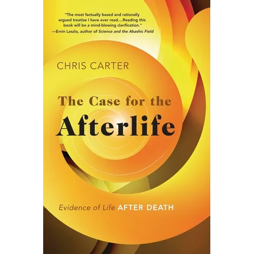 The Case for the Afterlife: Evidence of Life After Death - Paperback