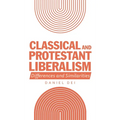 Classical and Protestant Liberalism: Differences and Similarities - Hardcover