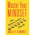 Master Your Mindset: How Women Leaders Step Up - Hardcover