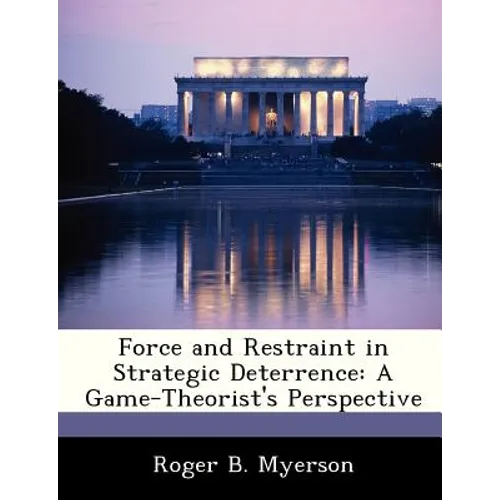 Force and Restraint in Strategic Deterrence: A Game-Theorist's Perspective