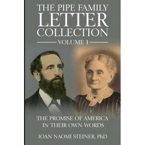 The Pipe Family Letter Collection - Volume 1: The Promise of America in Their Own Words
