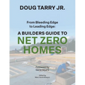 From Bleeding Edge to Leading Edge: A Builders Guide to Net Zero Homes - Paperback