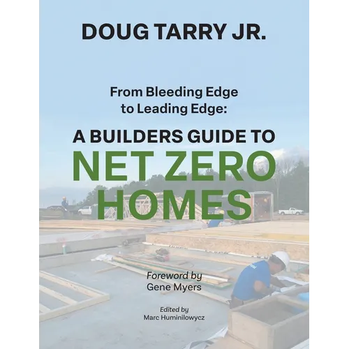 From Bleeding Edge to Leading Edge: A Builders Guide to Net Zero Homes - Paperback