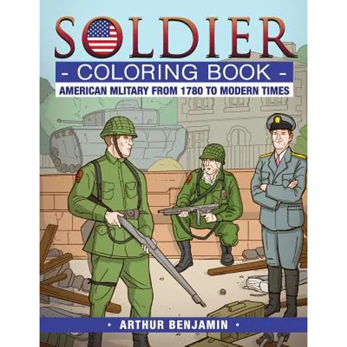 Soldier Coloring Book: American Military from 1780 to Modern Times