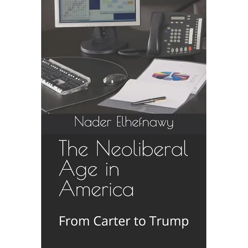 The Neoliberal Age in America: From Carter to Trump