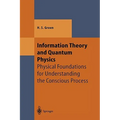 Information Theory and Quantum Physics: Physical Foundations for Understanding the Conscious Process - Hardcover