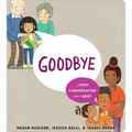 Goodbye: A First Conversation about Grief - Board Book