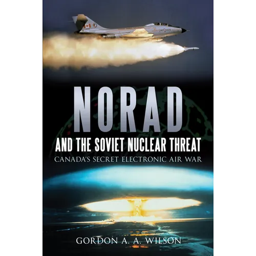 Norad and the Soviet Nuclear Threat: Canada's Secret Electronic Air War