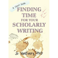 Finding Time for your Scholarly Writing: A Short Guide - Paperback