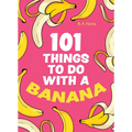 101 Things to Do with a Banana - Hardcover