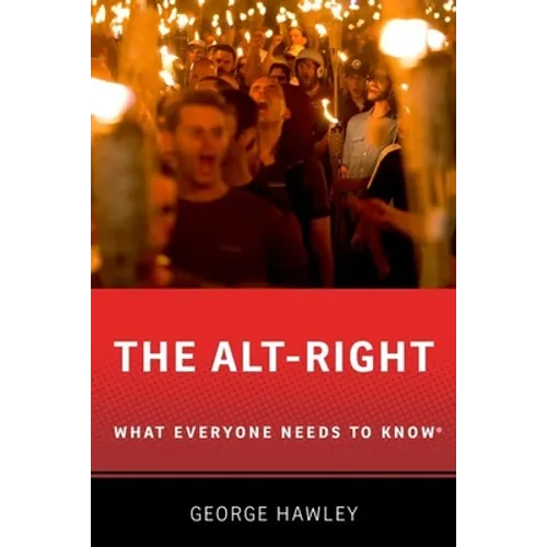 The Alt-Right: What Everyone Needs to Know(r) - Paperback