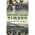 Southern Oregon Timber: The Kenneth Ford Family Legacy