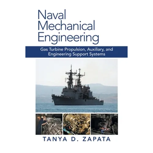 Naval Mechanical Engineering: Gas Turbine Propulsion, Auxiliary, and Engineering Support Systems - Paperback