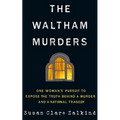 The Waltham Murders: One Woman's Pursuit to Expose the Truth Behind a Murder and a National Tragedy - Hardcover