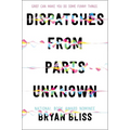 Dispatches from Parts Unknown - Hardcover