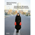 Breathing Space: Iranian Women Photographers - Hardcover