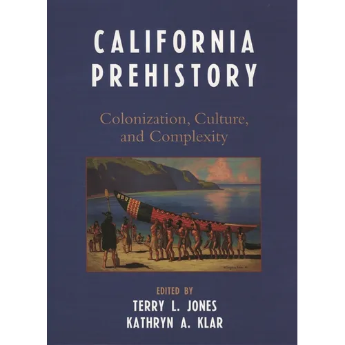 California Prehistory: Colonization, Culture, and Complexity