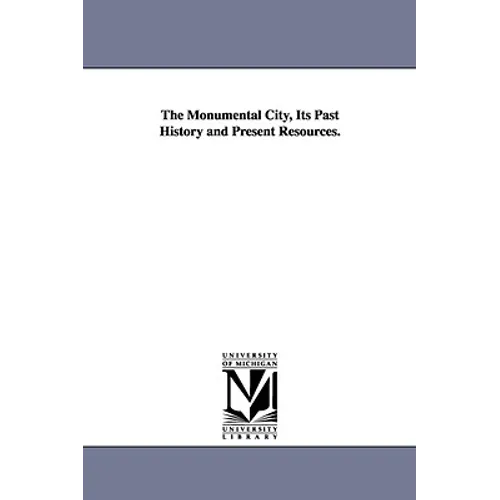 The Monumental City, Its Past History and Present Resources.