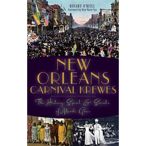 New Orleans Carnival Krewes: The History, Spirit & Secrets of Mardi Gras
