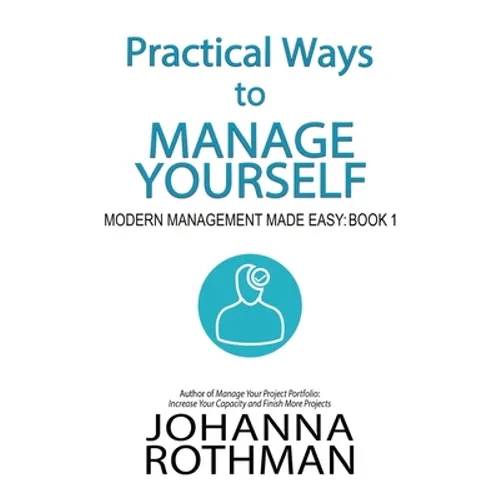 Practical Ways to Manage Yourself: Modern Management Made Easy, Book 1 - Hardcover