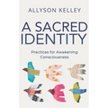 A Sacred Identity: Practices for Awakening Consciousness - Paperback
