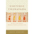 Esoteric Theravada: The Story of the Forgotten Meditation Tradition of Southeast Asia - Paperback