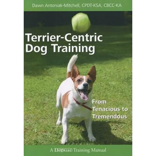 Terrier-Centric Training: From Tenacious to Tremendous - Paperback