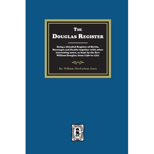 The Douglas Register: Being a Detailed Register of Births, Marriages and Deaths together with other interesting notes, as kept by the Rev. W