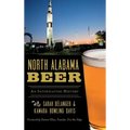 North Alabama Beer: An Intoxicating History - Hardcover