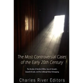 The Most Controversial Cases of the Early 20th Century: The Murder of Stanford White, Sacco & Vanzetti, Leopold & Loeb, and the Lindbergh Baby Kidnapp