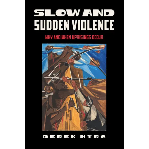 Slow and Sudden Violence: Why and When Uprisings Occur - Paperback