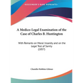 A Medico-Legal Examination of the Case of Charles B. Huntington: With Remarks on Moral Insanity and on the Legal Test of Sanity (1857)