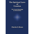The Spiritual Laws of Creation: The Crucial Knowledge for Humankind