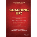 Coaching Up! Inspiring Peak Performance When It Matters Most - Hardcover