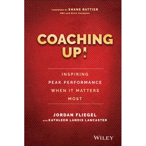 Coaching Up! Inspiring Peak Performance When It Matters Most - Hardcover