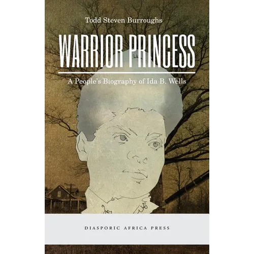 Warrior Princess: A People's Biography of Ida B. Wells
